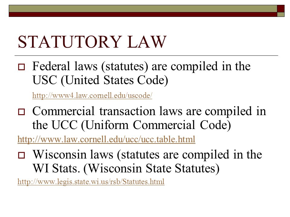 STATUTORY LAW Federal laws (statutes) are compiled in the USC (United States Code)