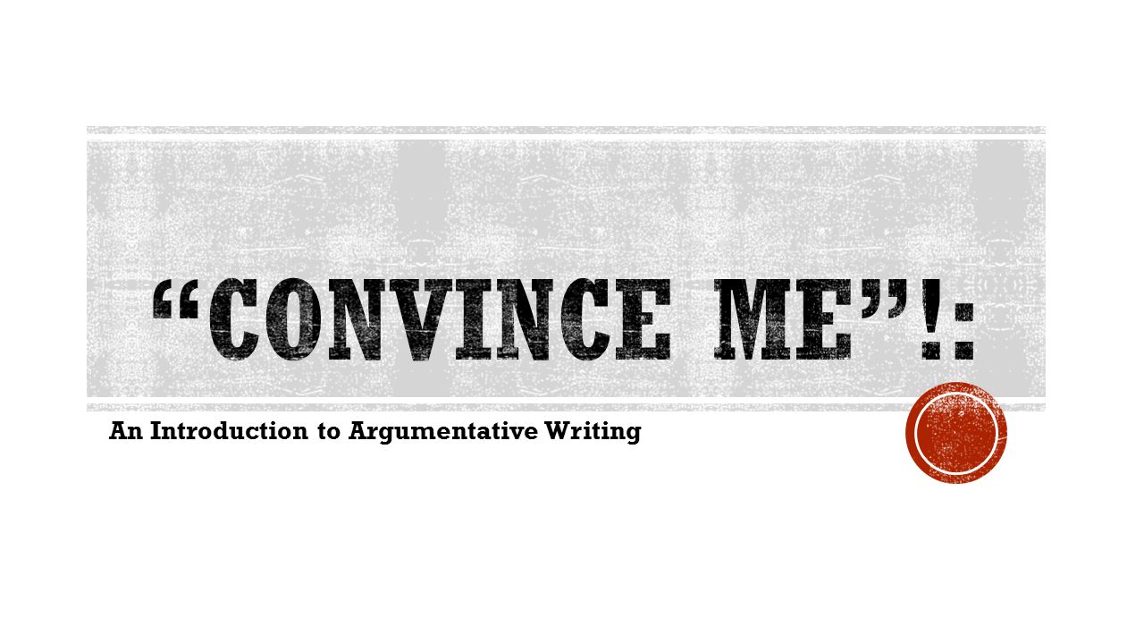 An Introduction to Argumentative Writing