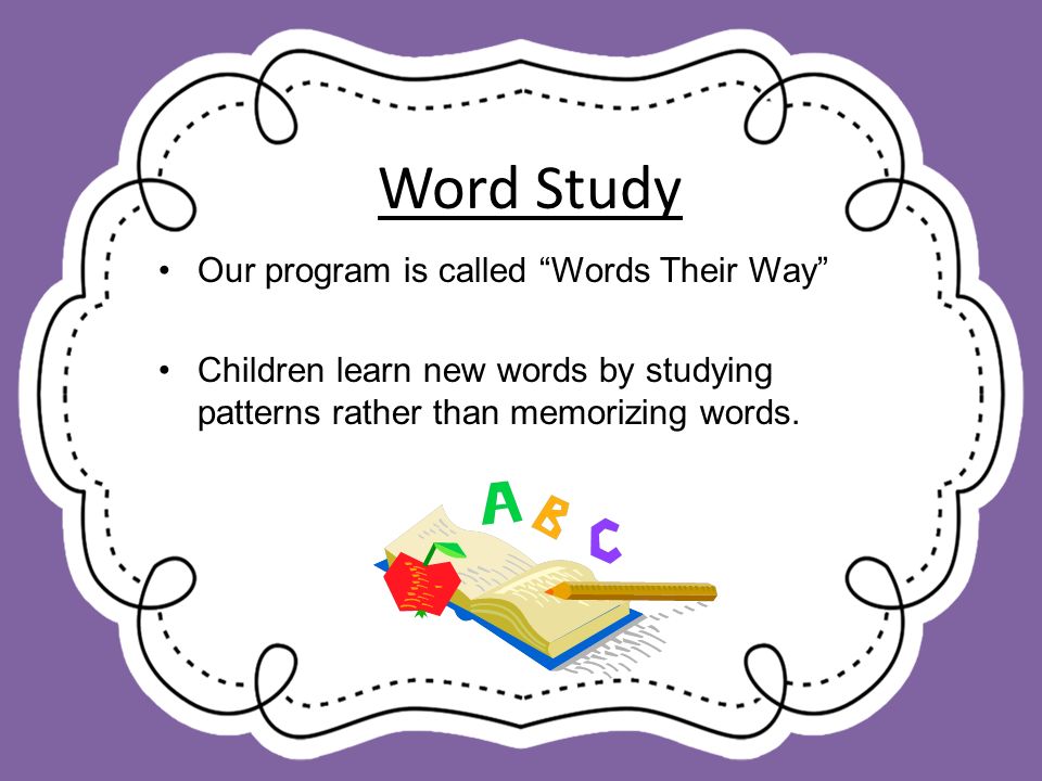 Word Study Our program is called Words Their Way