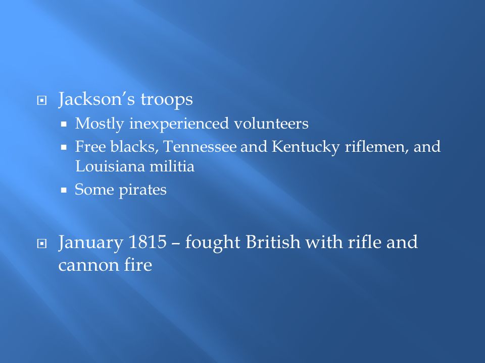 January 1815 – fought British with rifle and cannon fire