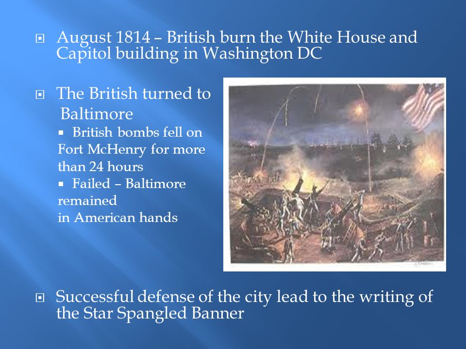 August 1814 – British burn the White House and Capitol building in Washington DC