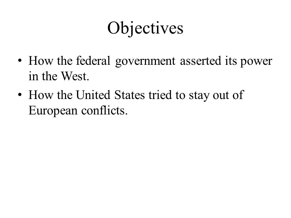 Objectives How the federal government asserted its power in the West.