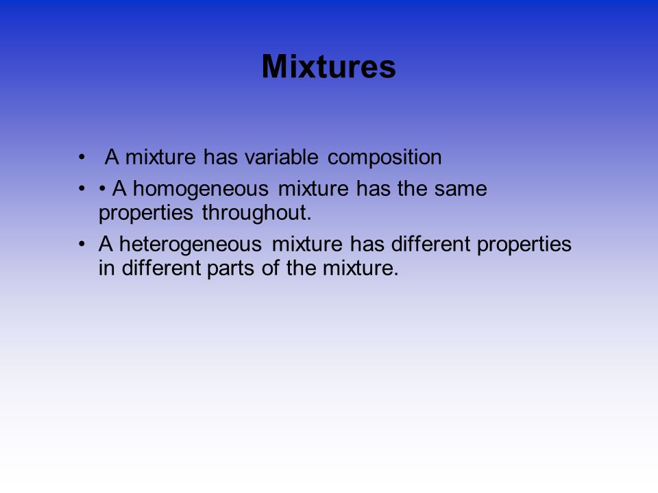 Mixtures A mixture has variable composition