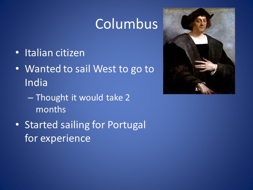 Columbus Italian citizen Wanted to sail West to go to India