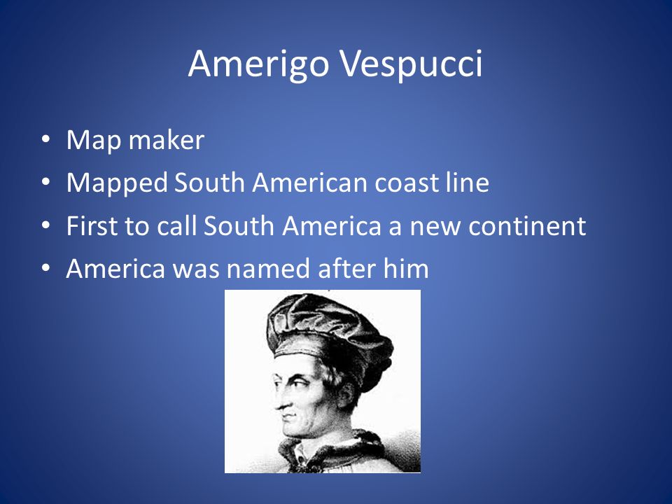 Amerigo Vespucci Map maker Mapped South American coast line