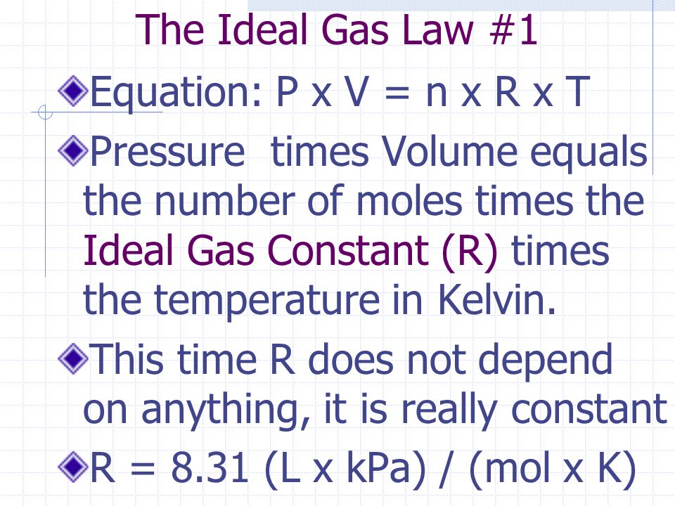 The Ideal Gas Law #1 Equation: P x V = n x R x T.