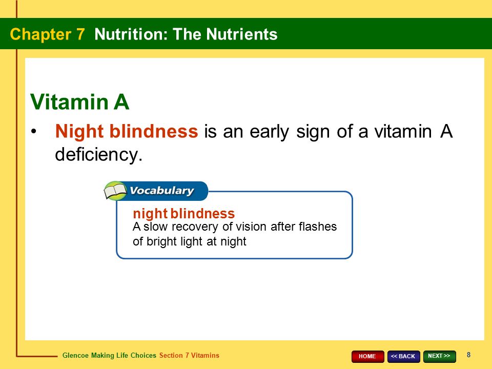 Vitamin A Night blindness is an early sign of a vitamin A deficiency.