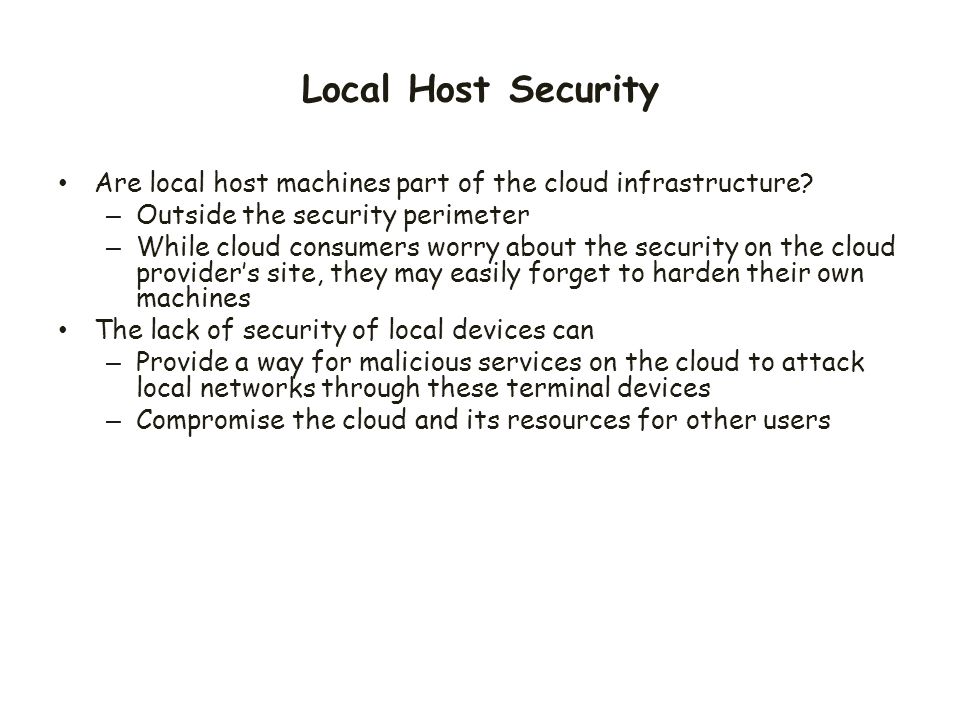 Local Host Security Are local host machines part of the cloud infrastructure Outside the security perimeter.