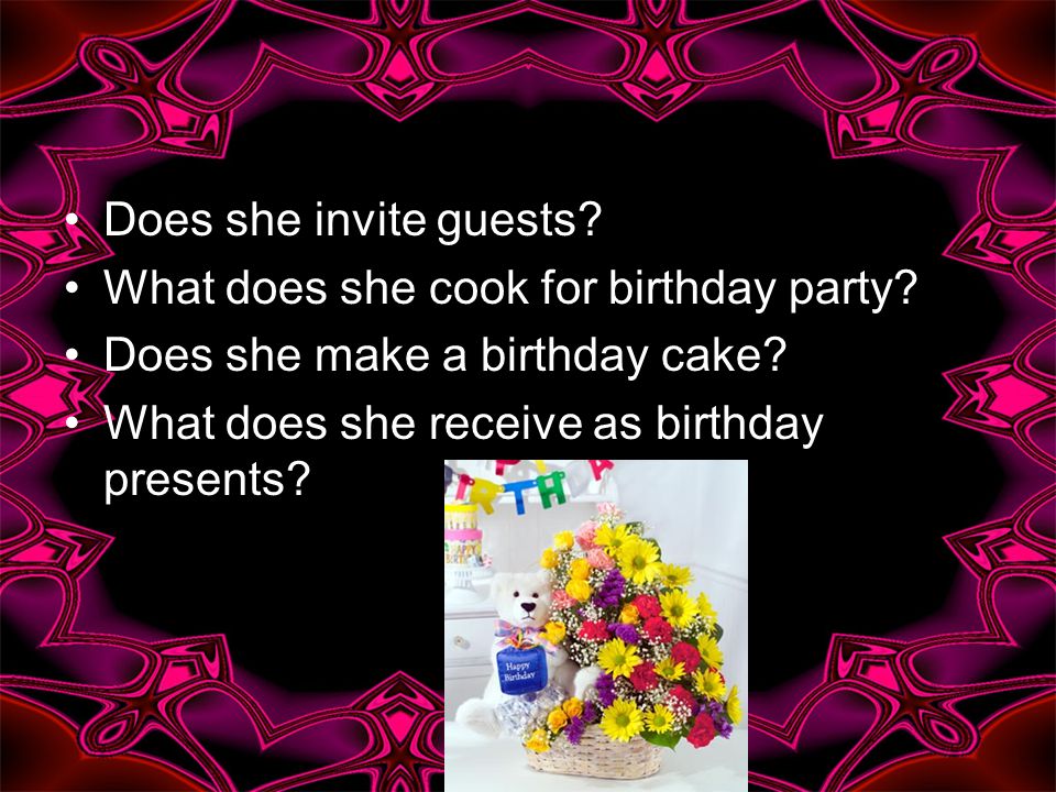 Does she invite guests. What does she cook for birthday party.