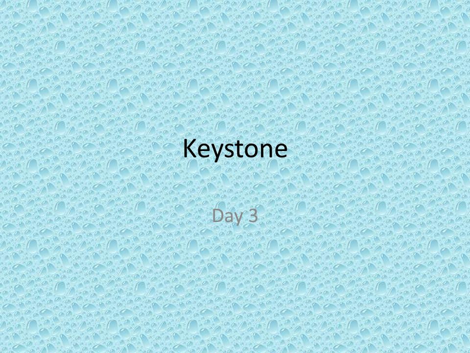Keystone Day 3