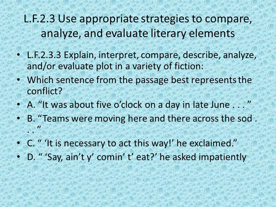 L.F.2.3 Use appropriate strategies to compare, analyze, and evaluate literary elements