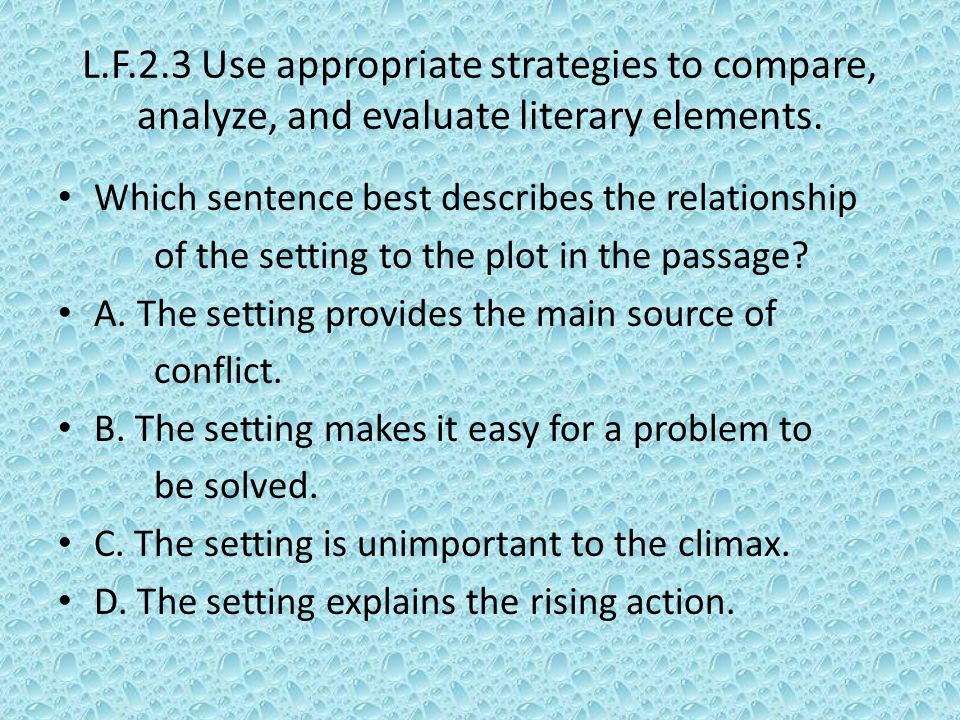 L.F.2.3 Use appropriate strategies to compare, analyze, and evaluate literary elements.