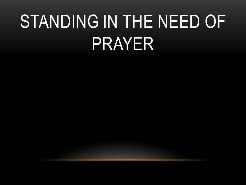 Standing in The Need Of Prayer