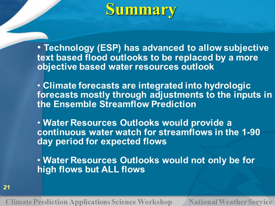 Summary Technology (ESP) has advanced to allow subjective text based flood outlooks to be replaced by a more objective based water resources outlook.