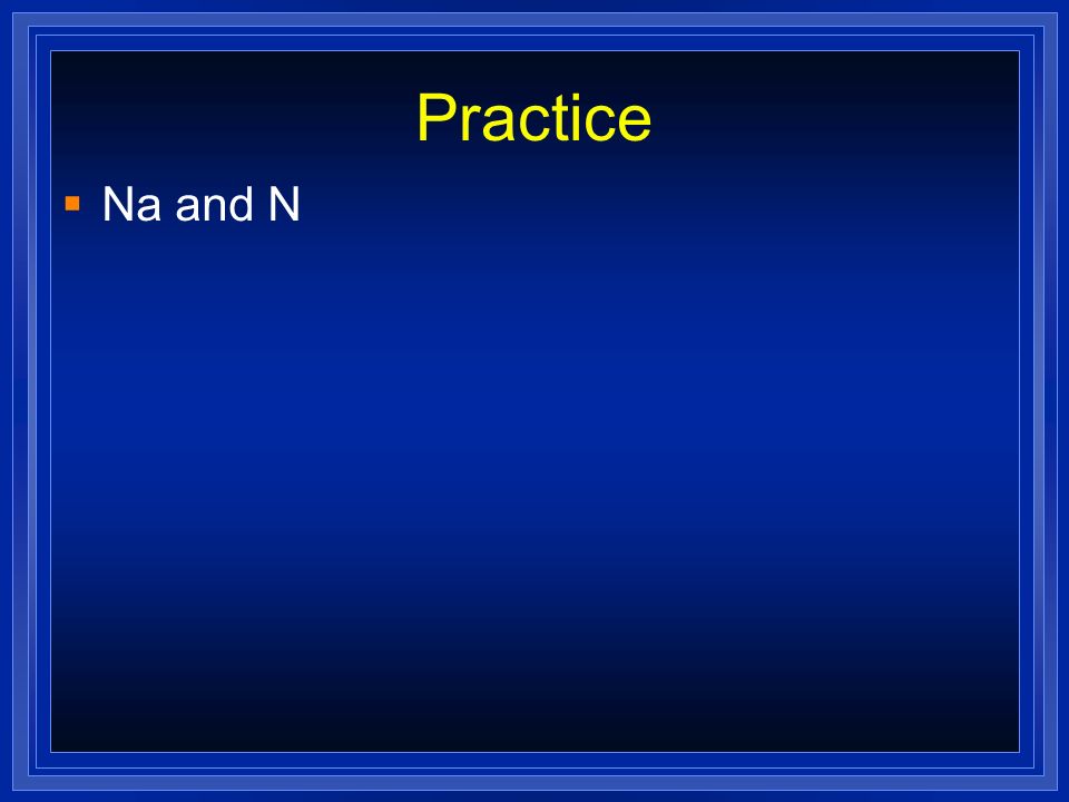 Practice Na and N