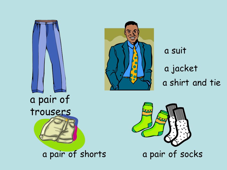 a pair of trousers a pair of shorts a pair of socks a suit a jacket