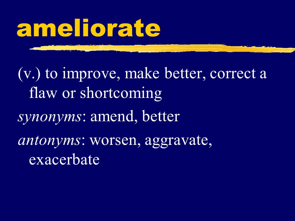 Is exacerbate the opposite of ameliorate? Fabalabse