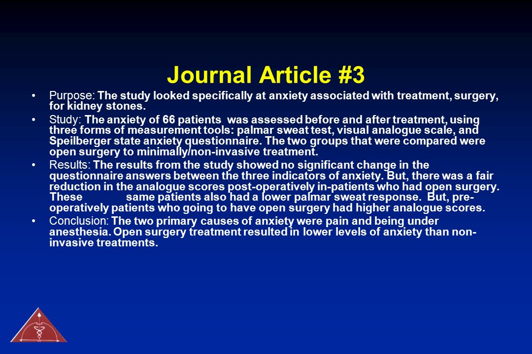 Journal Article #3 Purpose: The study looked specifically at anxiety associated with treatment, surgery, for kidney stones.