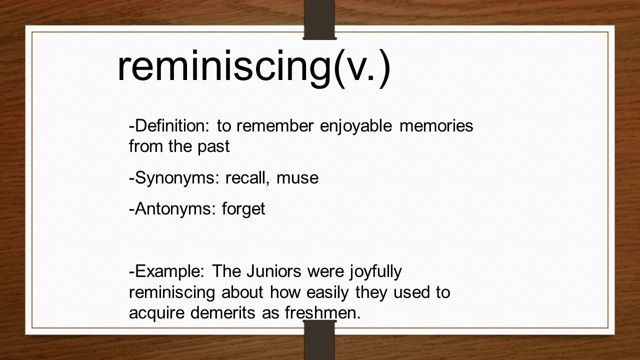 V definition. Enjoy synonyms. I enjoy synonyms. Remember synonyms. Reminisce synonyms.
