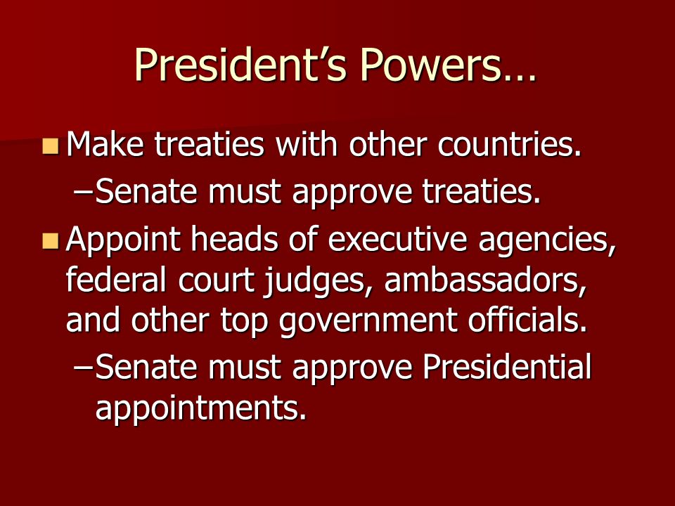 President’s Powers… Make treaties with other countries.