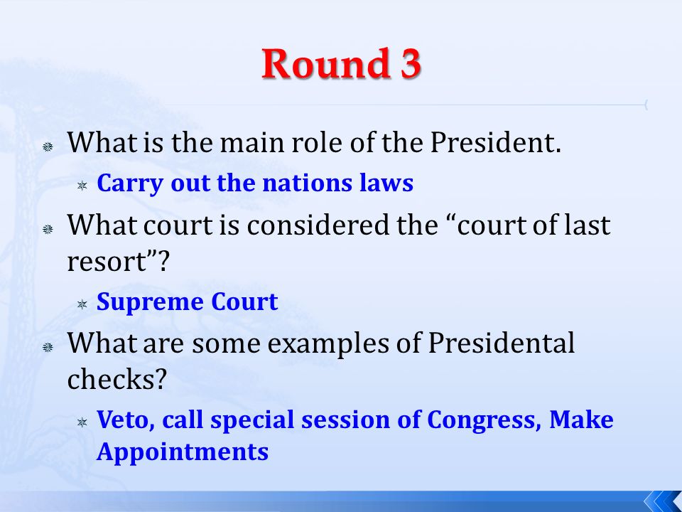 Round 3 What is the main role of the President.