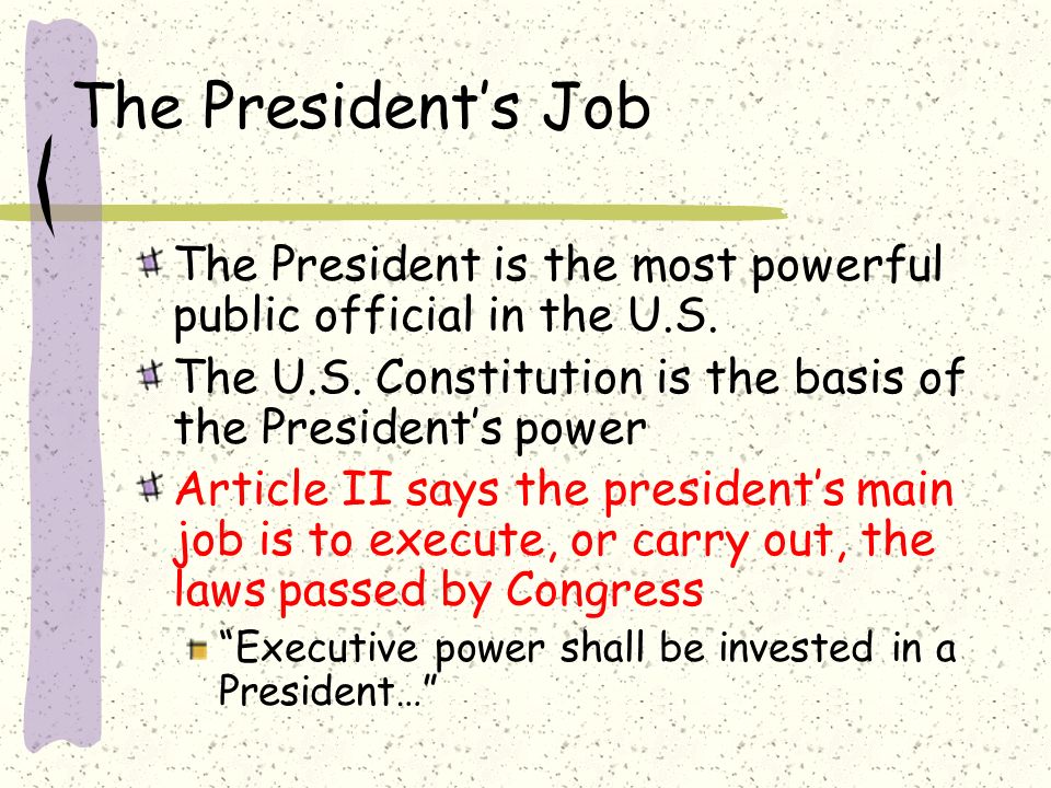 The President’s Job The President is the most powerful public official in the U.S. The U.S. Constitution is the basis of the President’s power.