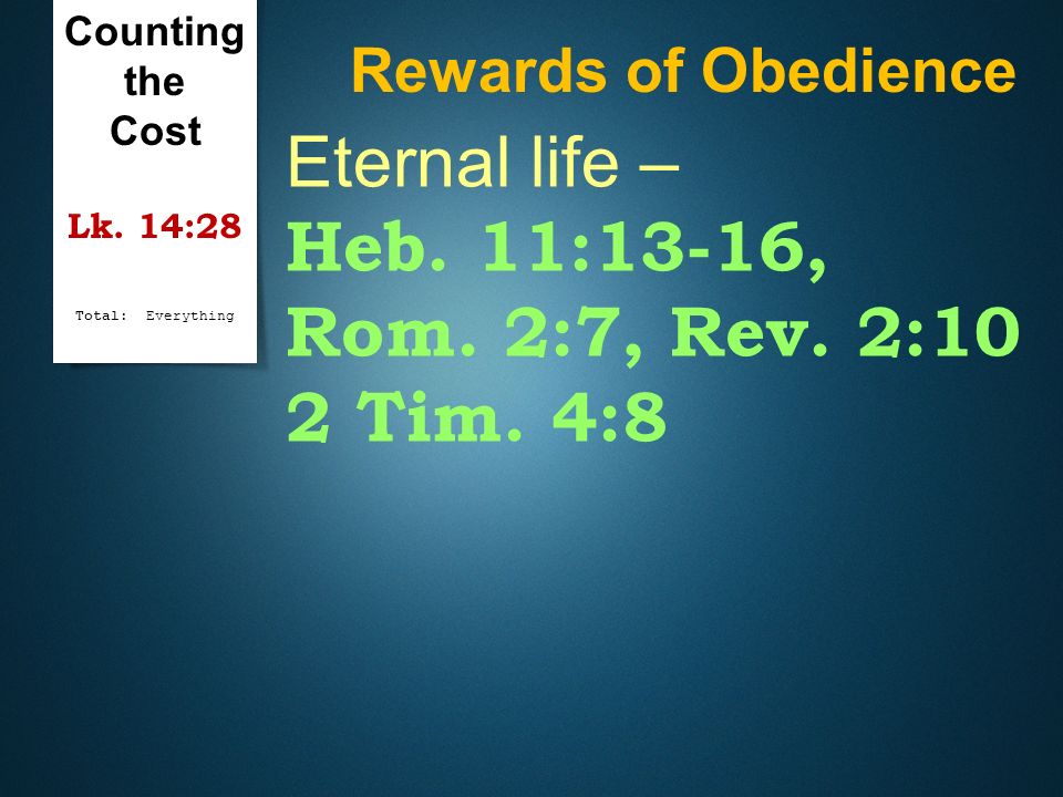 Eternal life – Heb. 11:13-16, Rom. 2:7, Rev. 2:10 2 Tim. 4:8