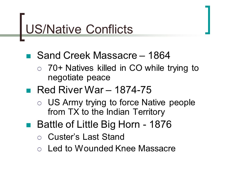US/Native Conflicts Sand Creek Massacre – 1864 Red River War –