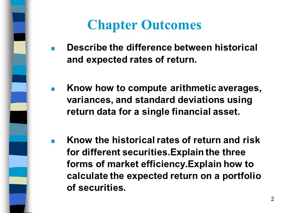 Chapter Outcomes Describe the difference between historical and expected rates of return.