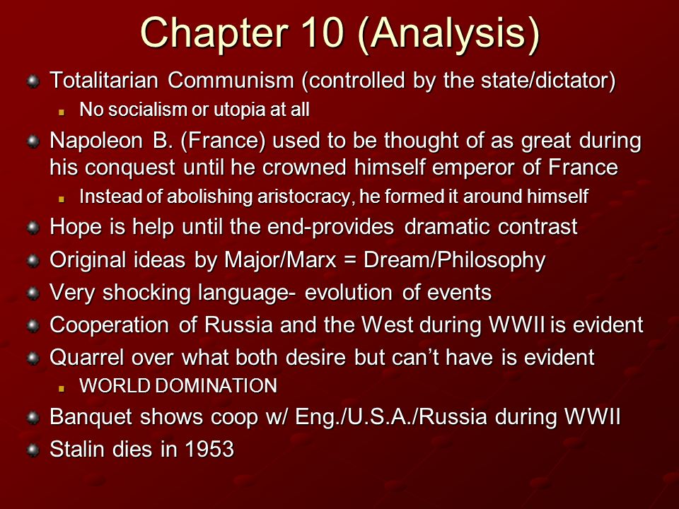 Chapter 10 (Analysis) Totalitarian Communism (controlled by the state/dictator) No socialism or utopia at all.