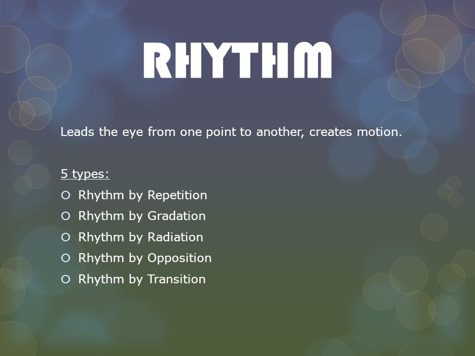 RHYTHM Leads the eye from one point to another, creates motion.