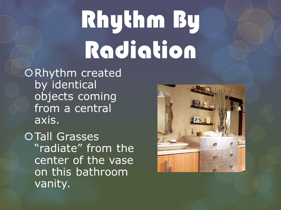 Rhythm By Radiation Rhythm created by identical objects coming from a central axis.