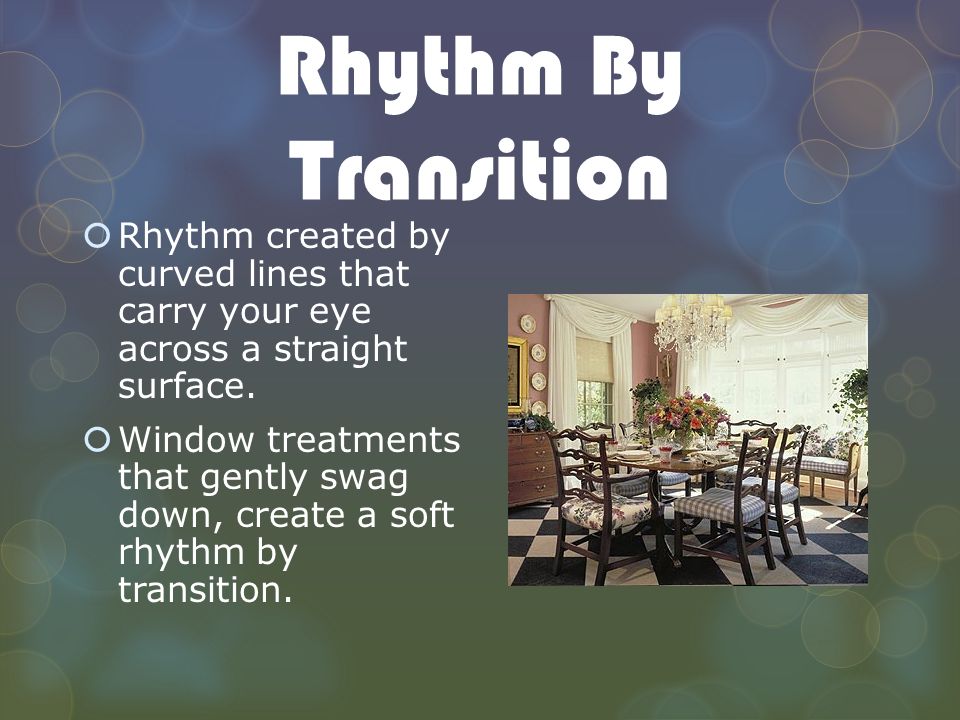 Rhythm By Transition Rhythm created by curved lines that carry your eye across a straight surface.