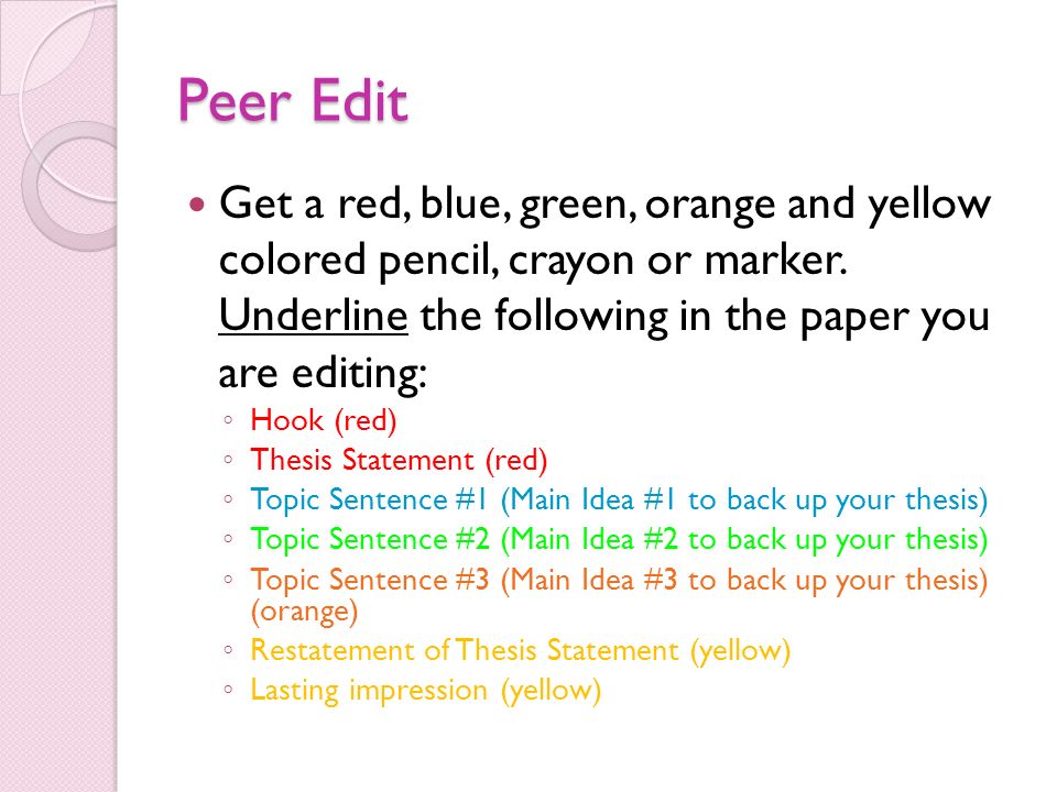 Peer Edit Get a red, blue, green, orange and yellow colored pencil, crayon or marker. Underline the following in the paper you are editing: