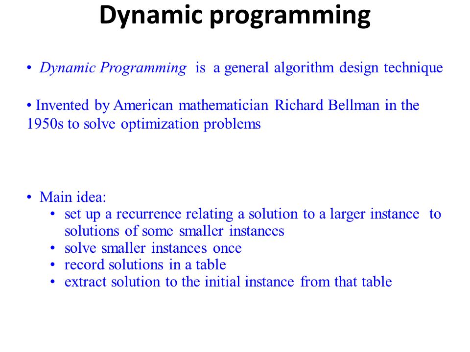 Dynamic programming Dynamic Programming is a general algorithm design technique.