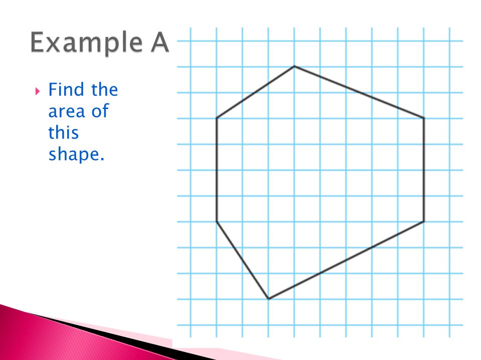 Example A Find the area of this shape.