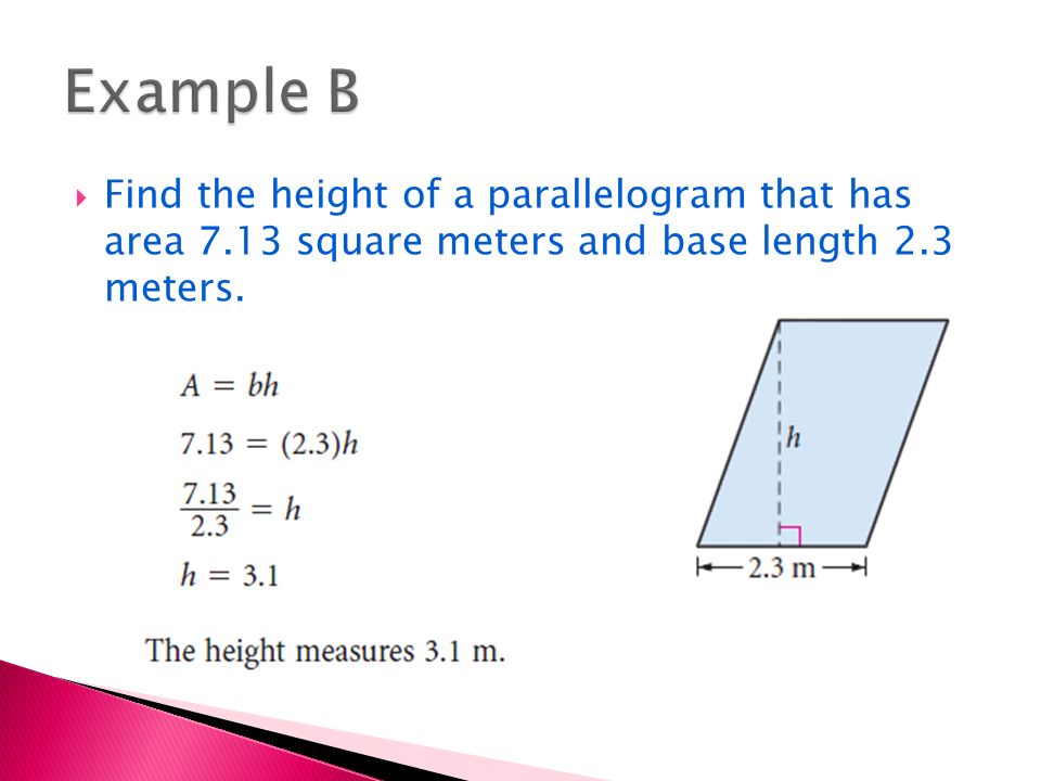 Example B Find the height of a parallelogram that has area 7.13 square meters and base length 2.3 meters.