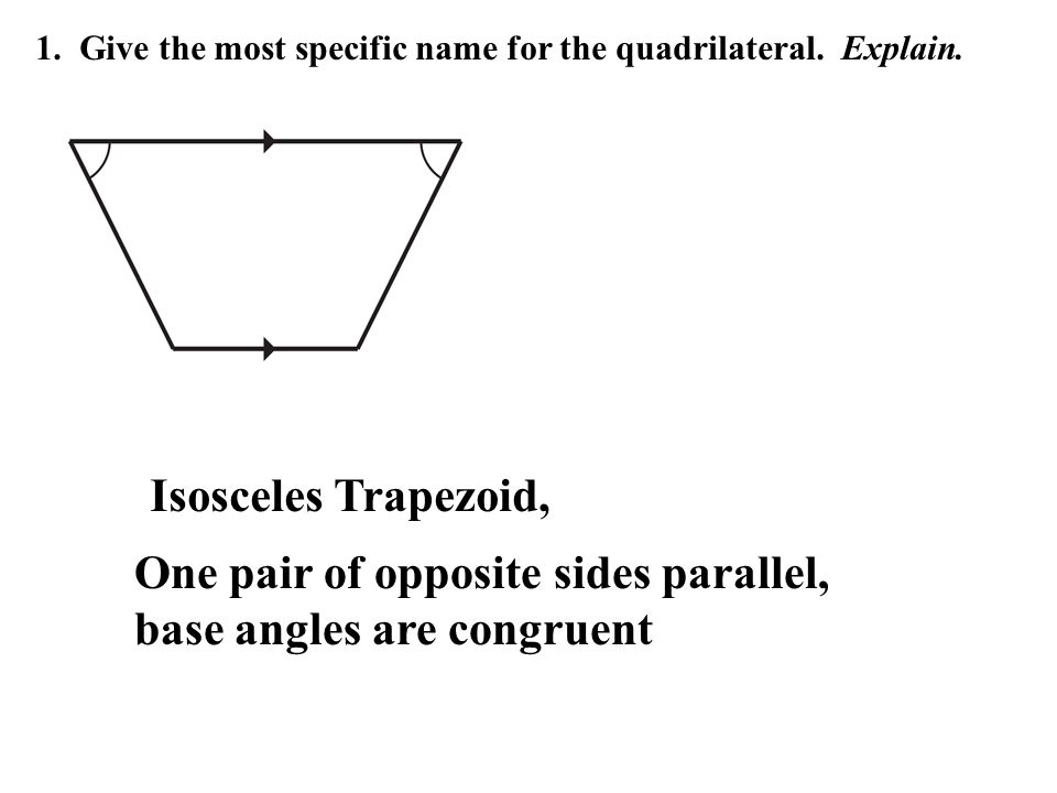 One pair of opposite sides parallel, base angles are congruent