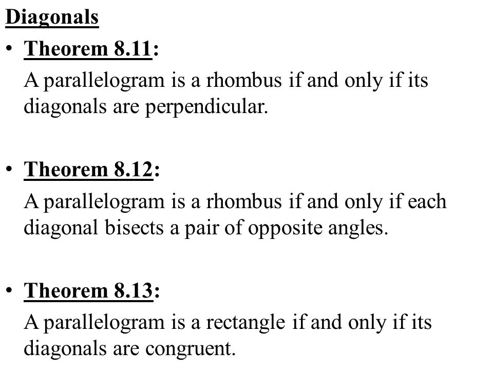 Diagonals Theorem 8.11: A parallelogram is a rhombus if and only if its diagonals are perpendicular.