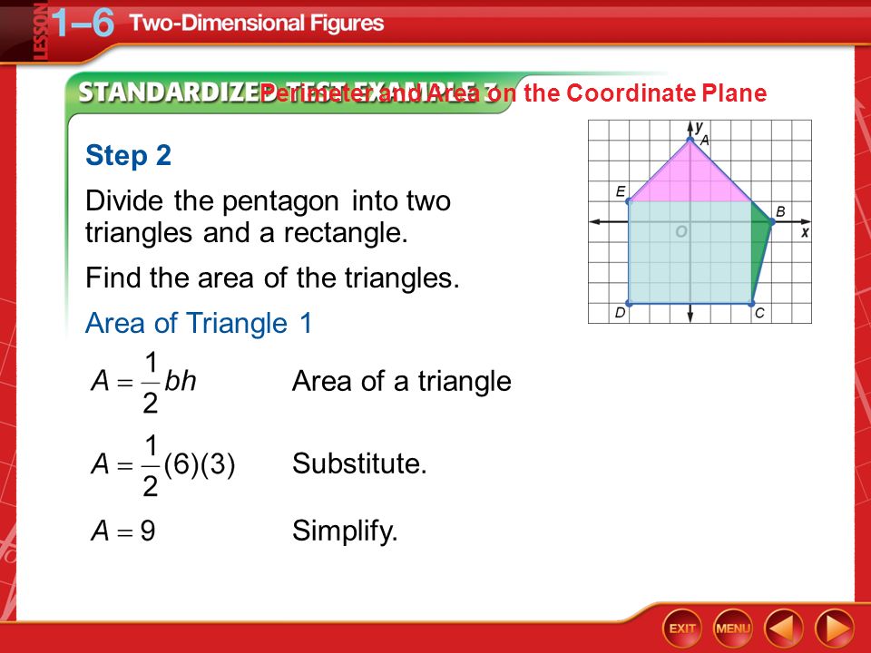 Divide the pentagon into two triangles and a rectangle.