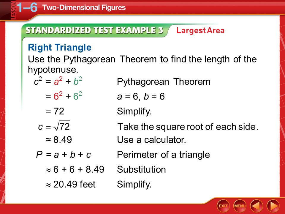 Use the Pythagorean Theorem to find the length of the hypotenuse.
