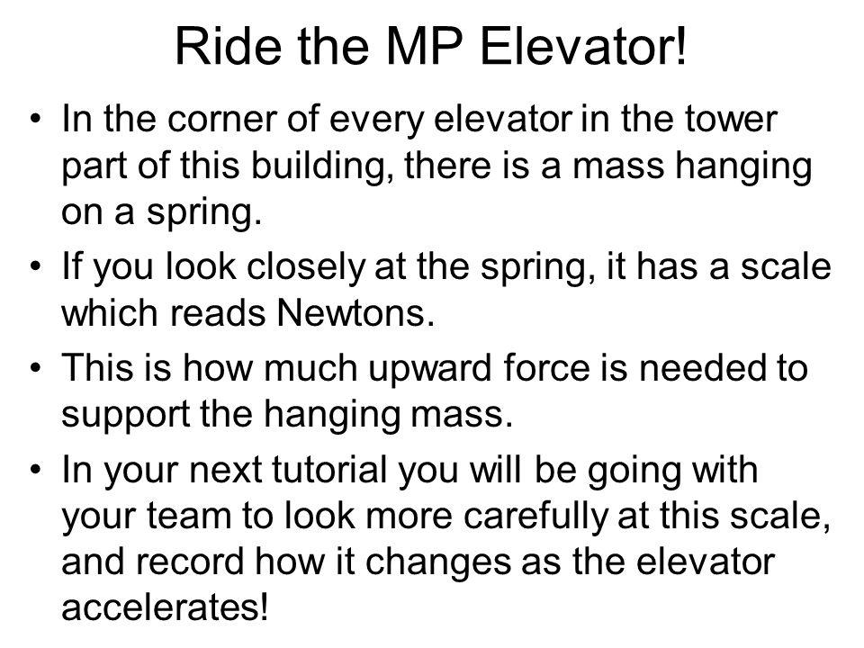 Ride the MP Elevator! In the corner of every elevator in the tower part of this building, there is a mass hanging on a spring.