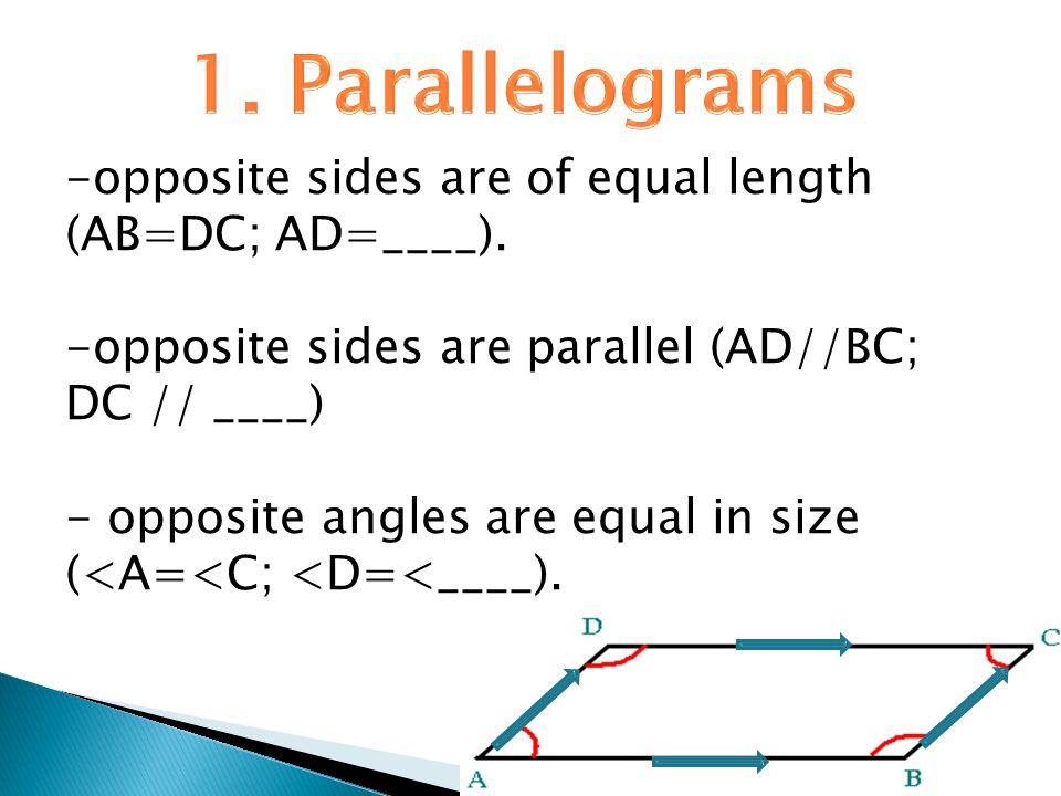 1. Parallelograms opposite sides are of equal length (AB=DC; AD=____).