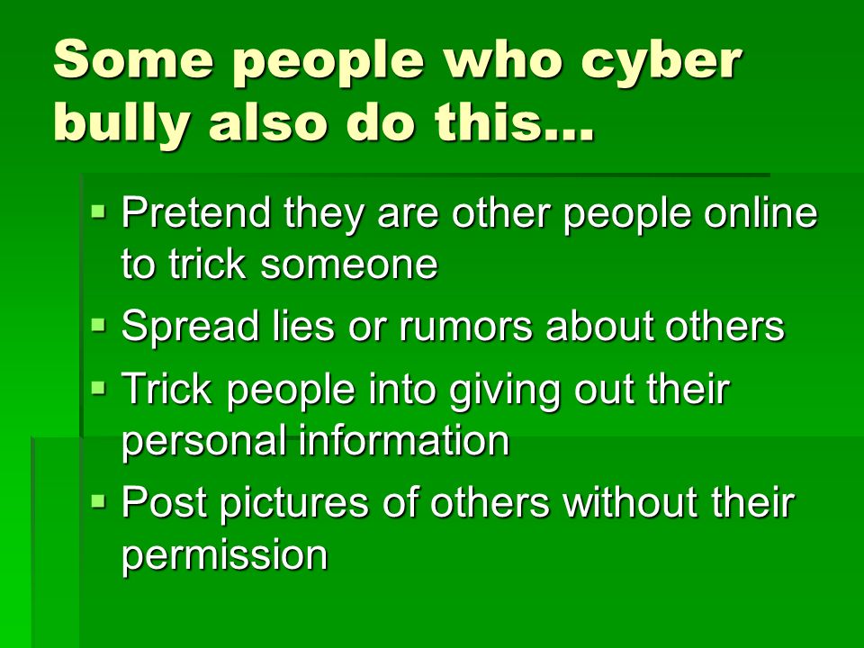 Some people who cyber bully also do this…