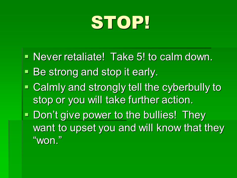 STOP! Never retaliate! Take 5! to calm down.