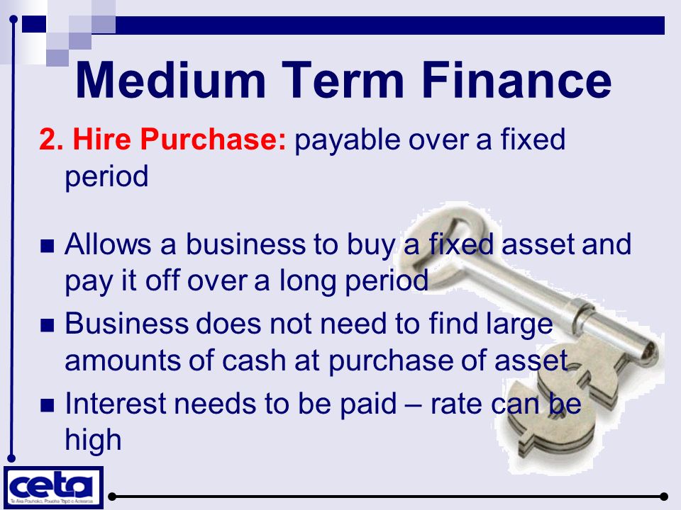 Medium Term Finance 2. Hire Purchase: payable over a fixed period