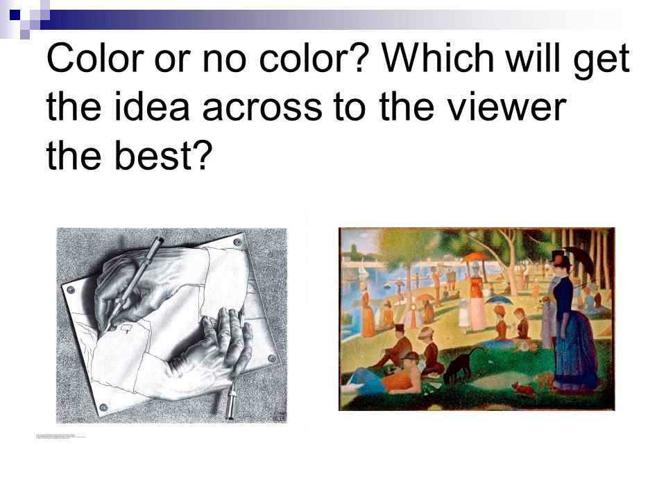Color or no color Which will get the idea across to the viewer the best