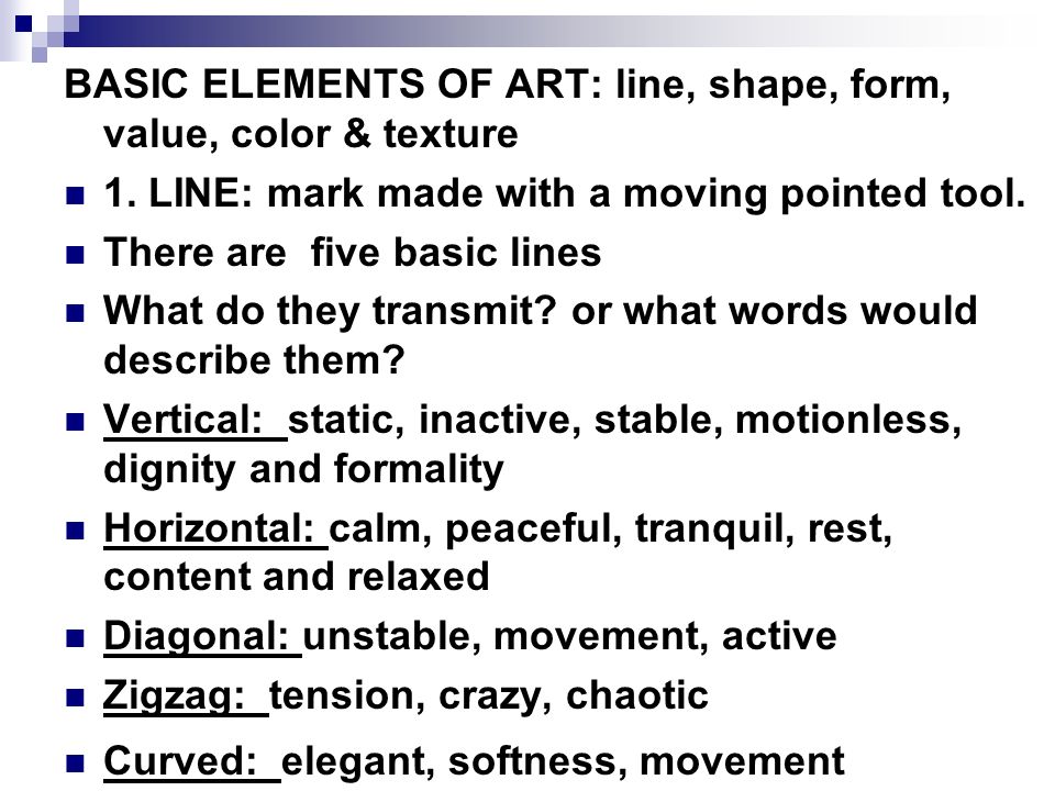 BASIC ELEMENTS OF ART: line, shape, form, value, color & texture