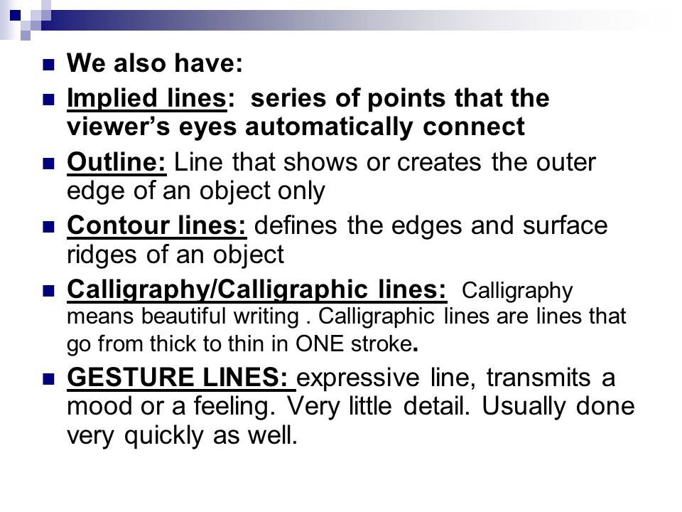 We also have: Implied lines: series of points that the viewer’s eyes automatically connect.