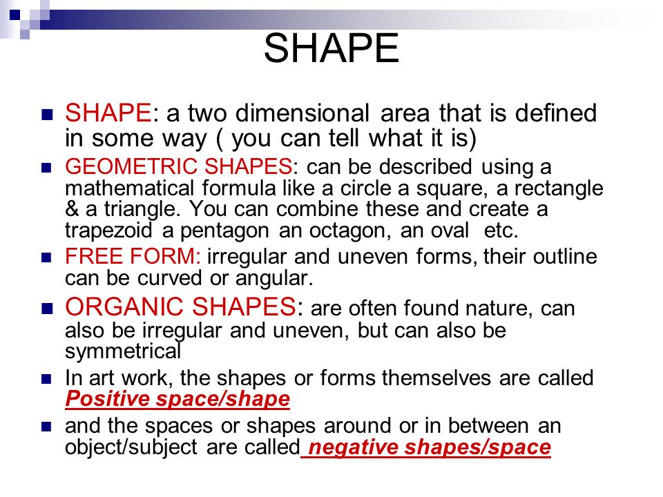 SHAPE SHAPE: a two dimensional area that is defined in some way ( you can tell what it is)